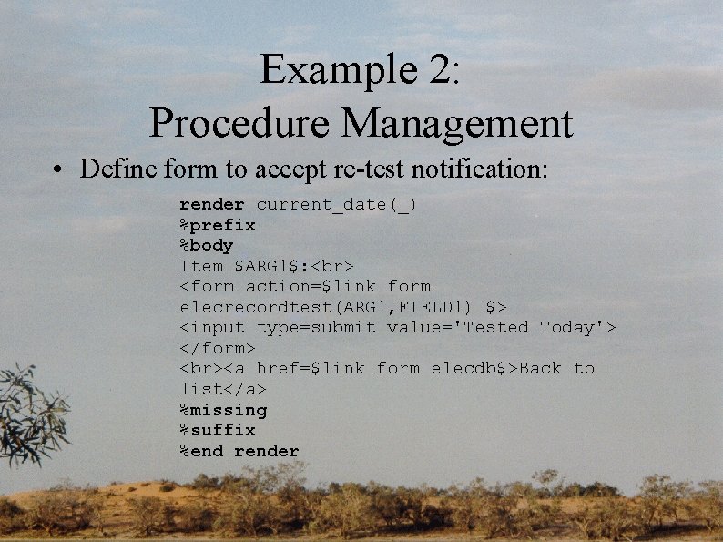 Example 2: Procedure Management • Define form to accept re-test notification: render current_date(_) %prefix