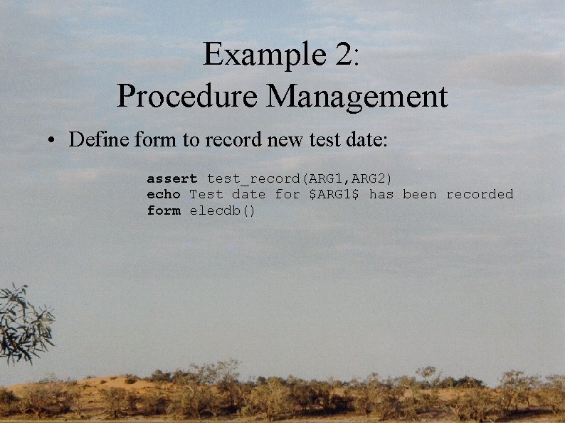 Example 2: Procedure Management • Define form to record new test date: assert test_record(ARG