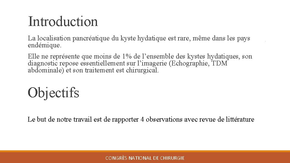 Introduction La localisation pancréatique du kyste hydatique est rare, même dans les pays endémique.