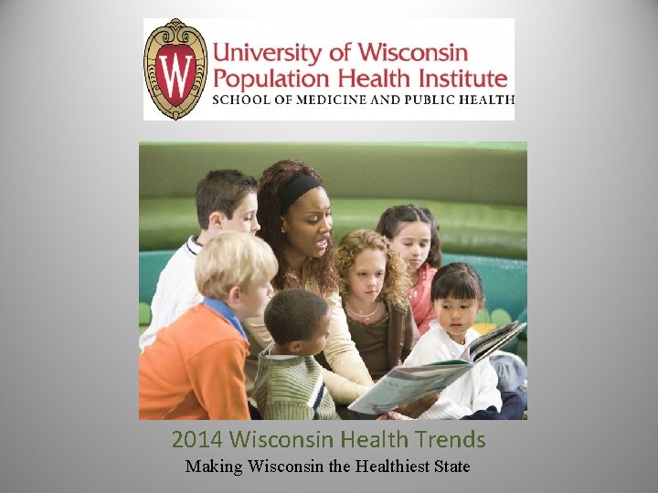 2014 Wisconsin Health Trends Making Wisconsin the Healthiest State 