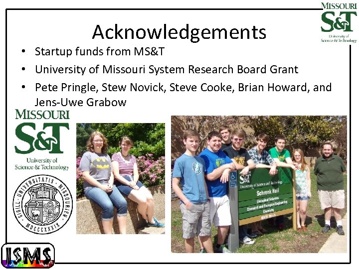 Acknowledgements • Startup funds from MS&T • University of Missouri System Research Board Grant