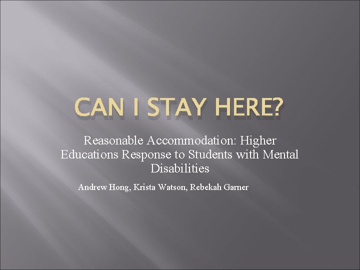 CAN I STAY HERE? Reasonable Accommodation: Higher Educations Response to Students with Mental Disabilities