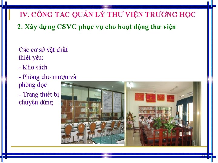 IV. CÔNG TÁC QUẢN LÝ THƯ VIỆN TRƯỜNG HỌC 2. Xây dựng CSVC phục