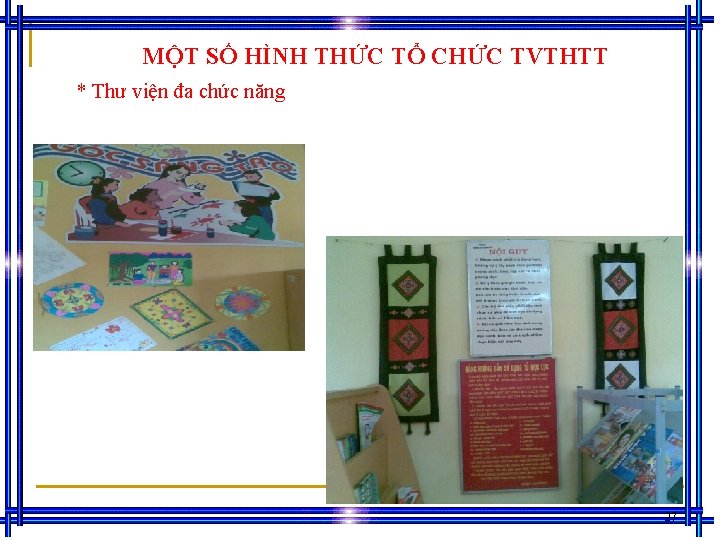 MỘT SỐ HÌNH THỨC TỔ CHỨC TVTHTT * Thư viện đa chức năng 27