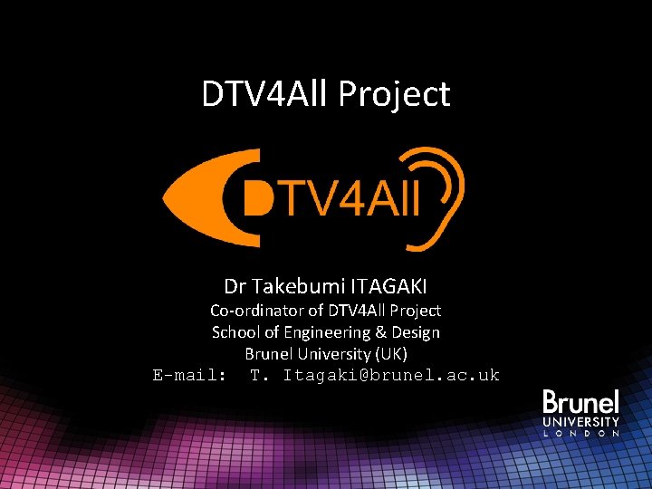 DTV 4 All Project Dr Takebumi ITAGAKI Co-ordinator of DTV 4 All Project School