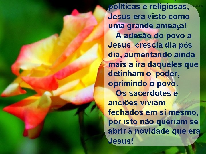 políticas e religiosas, Jesus era visto como uma grande ameaça! A adesão do povo