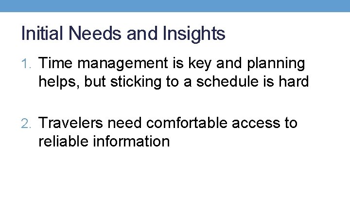 Initial Needs and Insights 1. Time management is key and planning helps, but sticking