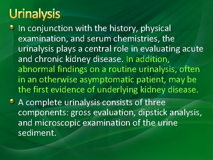 Urinalysis In conjunction with the history, physical examination, and serum chemistries, the urinalysis plays Urinalysis In conjunction with the history, physical examination, and serum chemistries, the urinalysis plays