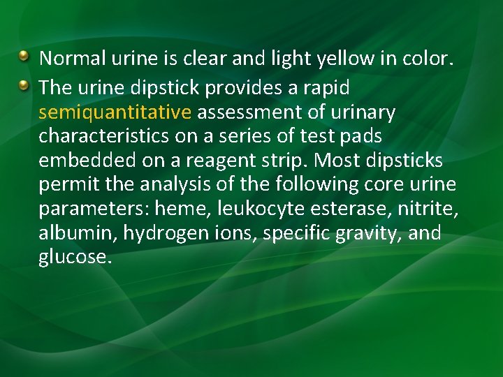 Normal urine is clear and light yellow in color. The urine dipstick provides a Normal urine is clear and light yellow in color. The urine dipstick provides a