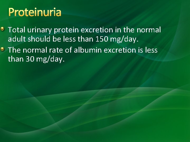 Proteinuria Total urinary protein excretion in the normal adult should be less than 150 Proteinuria Total urinary protein excretion in the normal adult should be less than 150