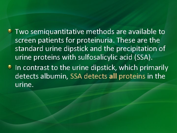 Two semiquantitative methods are available to screen patients for proteinuria. These are the standard Two semiquantitative methods are available to screen patients for proteinuria. These are the standard