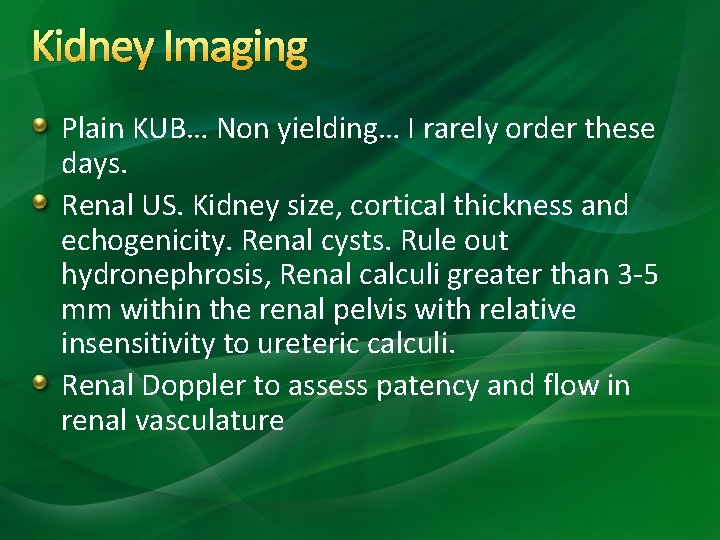 Kidney Imaging Plain KUB… Non yielding… I rarely order these days. Renal US. Kidney Kidney Imaging Plain KUB… Non yielding… I rarely order these days. Renal US. Kidney