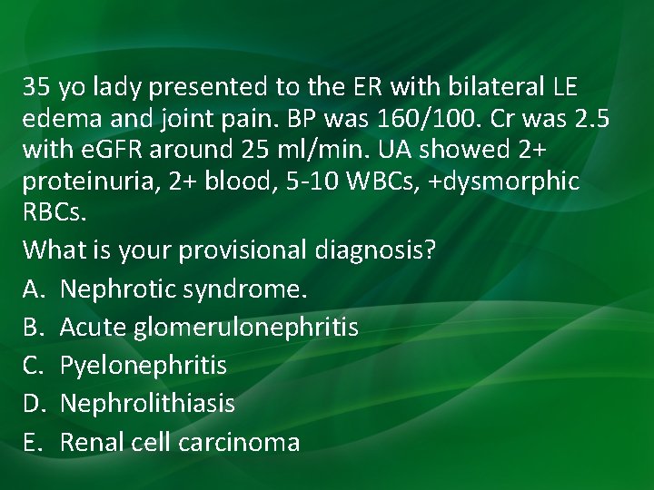 35 yo lady presented to the ER with bilateral LE edema and joint pain. 35 yo lady presented to the ER with bilateral LE edema and joint pain.