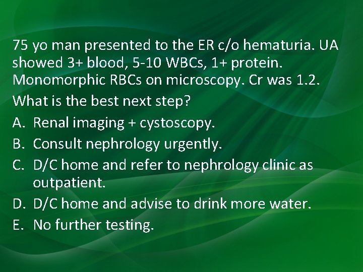 75 yo man presented to the ER c/o hematuria. UA showed 3+ blood, 5 75 yo man presented to the ER c/o hematuria. UA showed 3+ blood, 5