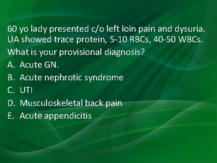 60 yo lady presented c/o left loin pain and dysuria. UA showed trace protein, 60 yo lady presented c/o left loin pain and dysuria. UA showed trace protein,