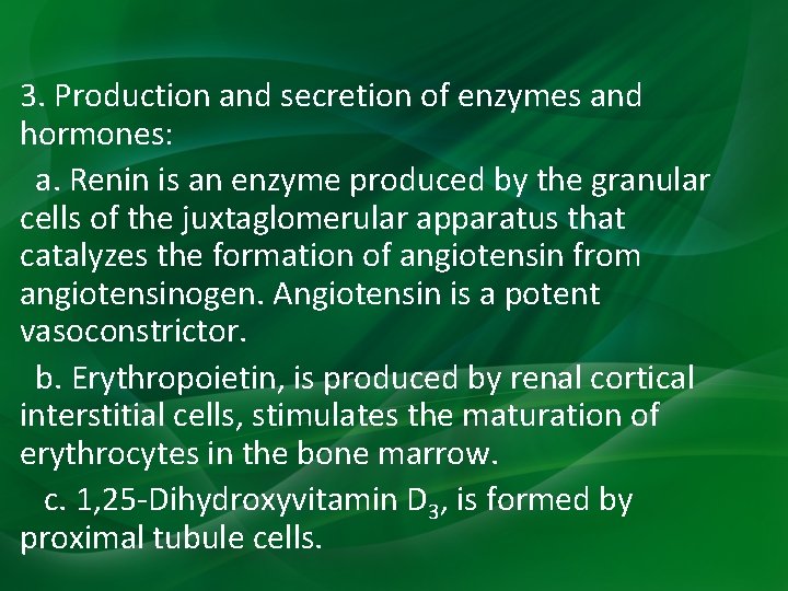 3. Production and secretion of enzymes and hormones: a. Renin is an enzyme produced 3. Production and secretion of enzymes and hormones: a. Renin is an enzyme produced