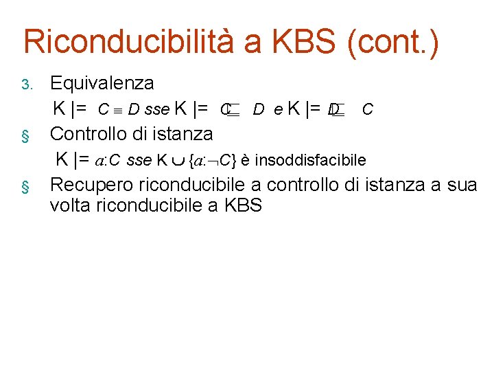 Riconducibilità a KBS (cont. ) 3. § § Equivalenza K |= C D sse