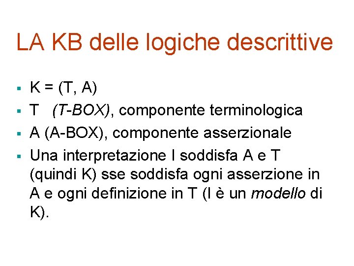 LA KB delle logiche descrittive § § K = (T, A) T (T-BOX), componente