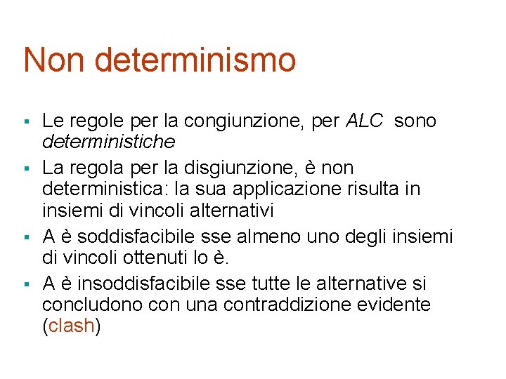 Non determinismo § § Le regole per la congiunzione, per ALC sono deterministiche La