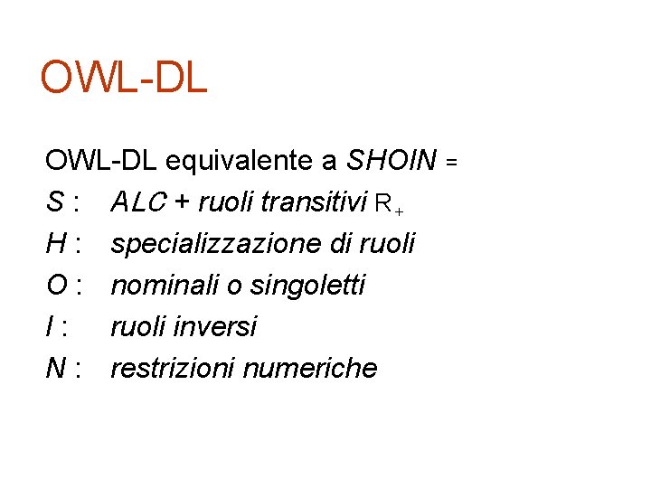 OWL-DL equivalente a SHOIN = S : ALC + ruoli transitivi R+ H :