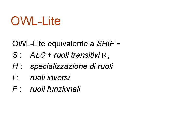 OWL-Lite equivalente a SHIF = S : ALC + ruoli transitivi R+ H :