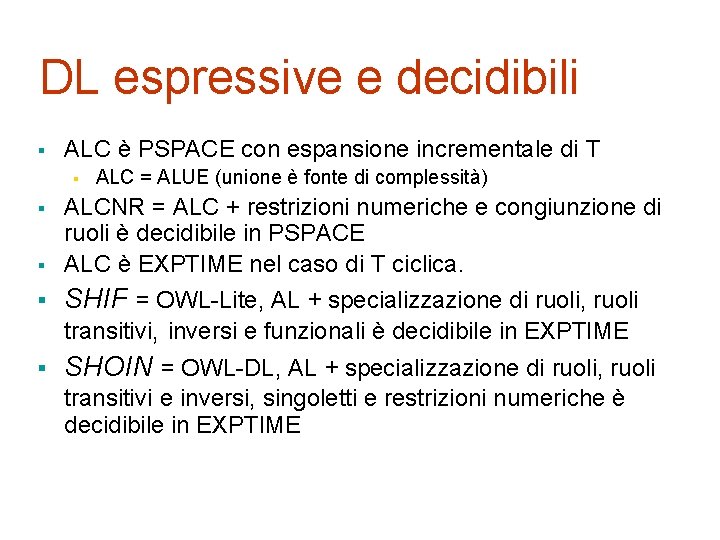 DL espressive e decidibili § ALC è PSPACE con espansione incrementale di T §