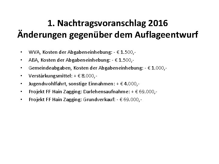 1. Nachtragsvoranschlag 2016 Änderungen gegenüber dem Auflageentwurf • • WVA, Kosten der Abgabeneinhebung: -