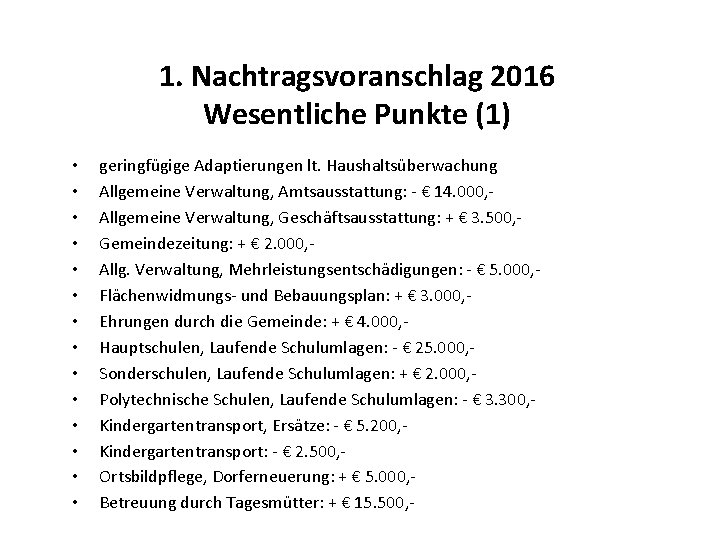 1. Nachtragsvoranschlag 2016 Wesentliche Punkte (1) • • • • geringfügige Adaptierungen lt. Haushaltsüberwachung