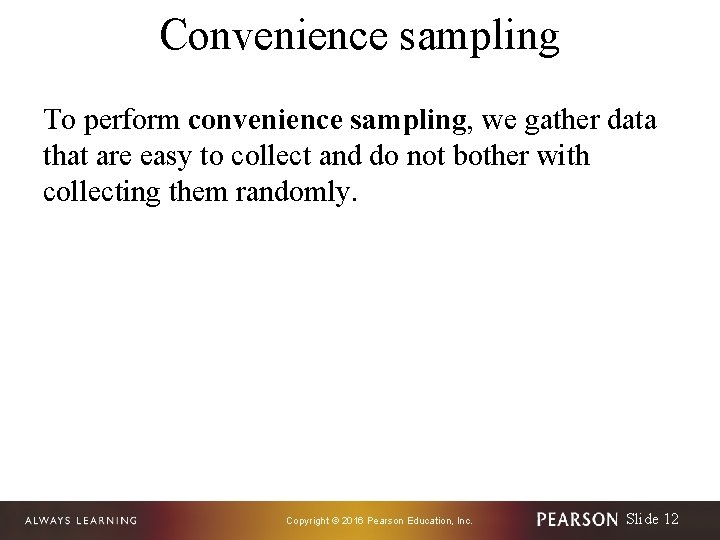 Convenience sampling To perform convenience sampling, we gather data that are easy to collect