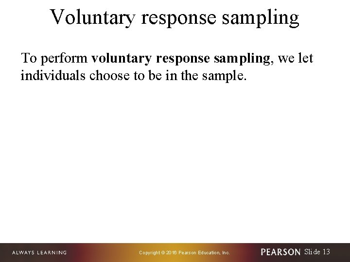Voluntary response sampling To perform voluntary response sampling, we let individuals choose to be