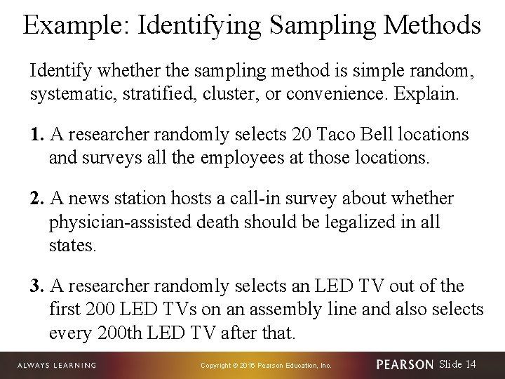 Example: Identifying Sampling Methods Identify whether the sampling method is simple random, systematic, stratified,