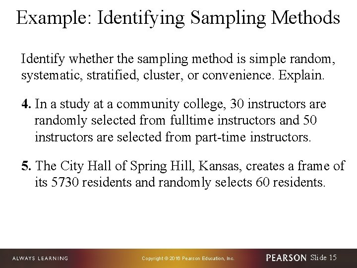 Example: Identifying Sampling Methods Identify whether the sampling method is simple random, systematic, stratified,