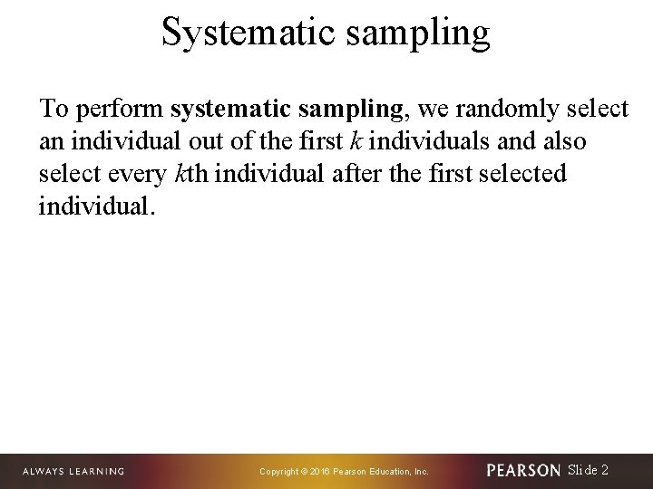 Systematic sampling To perform systematic sampling, we randomly select an individual out of the