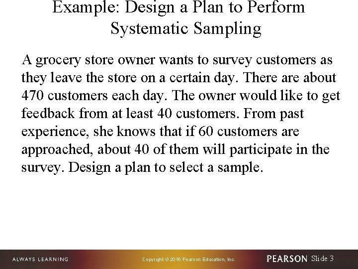 Example: Design a Plan to Perform Systematic Sampling A grocery store owner wants to