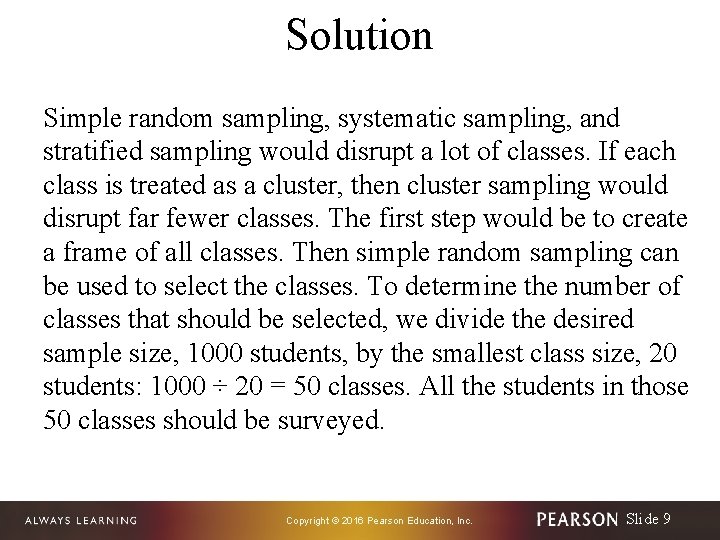 Solution Simple random sampling, systematic sampling, and stratified sampling would disrupt a lot of