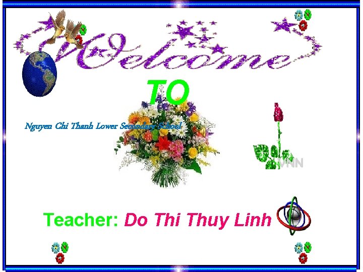 TO Nguyen Chi Thanh Lower Secondary School Teacher: Do Thi Thuy Linh 