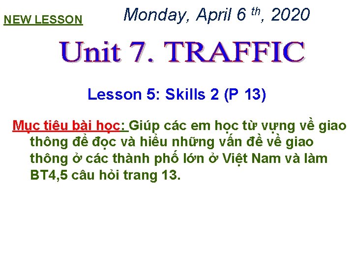 NEW LESSON Monday, April 6 th, 2020 Lesson 5: Skills 2 (P 13) Mục