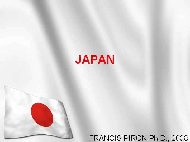 JAPAN FRANCIS PIRON Ph. D. , 2008 
