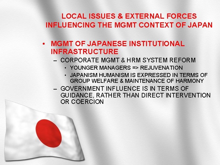 LOCAL ISSUES & EXTERNAL FORCES INFLUENCING THE MGMT CONTEXT OF JAPAN • MGMT OF