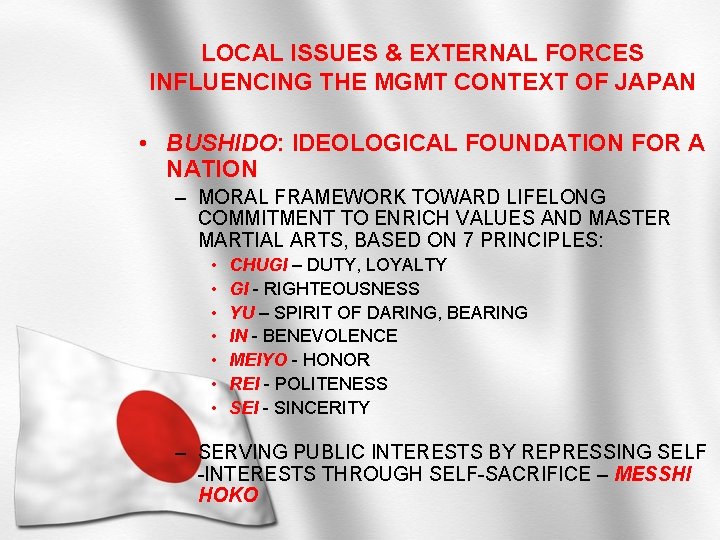 LOCAL ISSUES & EXTERNAL FORCES INFLUENCING THE MGMT CONTEXT OF JAPAN • BUSHIDO: IDEOLOGICAL