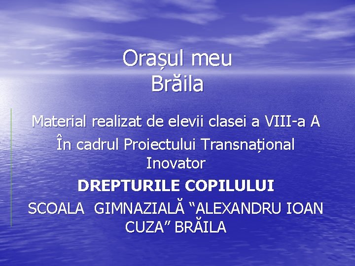 Orașul meu Brăila Material realizat de elevii clasei a VIII-a A În cadrul Proiectului