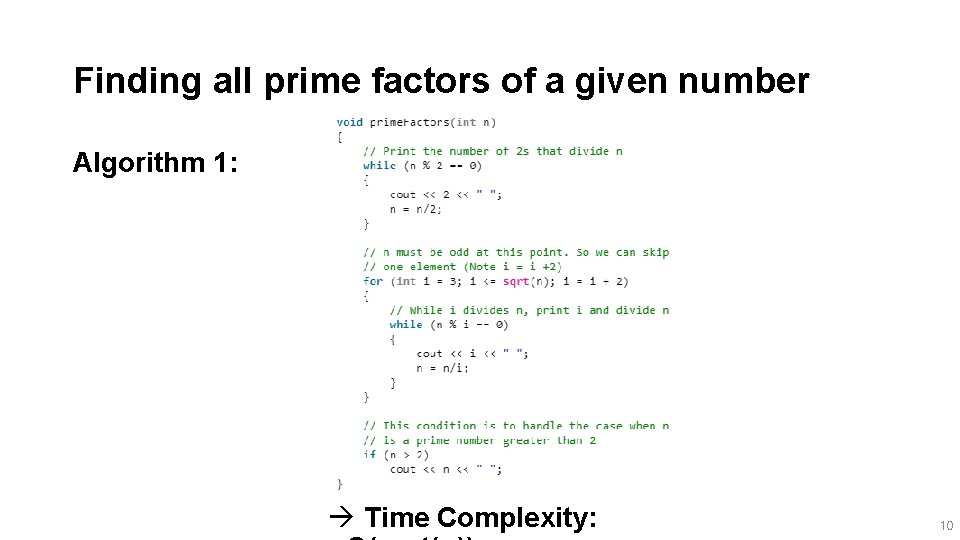 Finding all prime factors of a given number Algorithm 1: à Time Complexity: 10