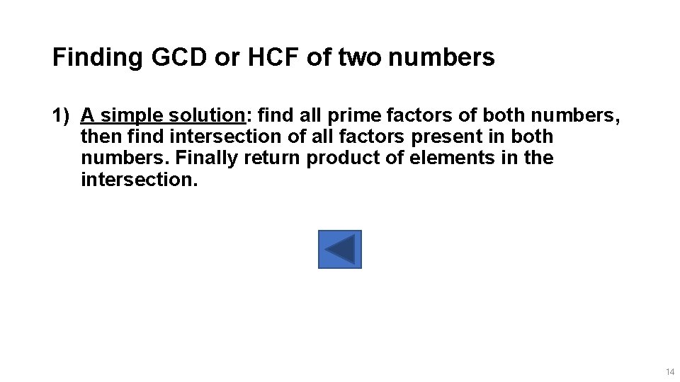 Finding GCD or HCF of two numbers 1) A simple solution: find all prime
