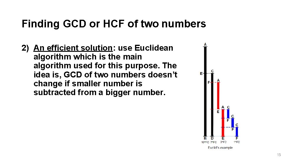 Finding GCD or HCF of two numbers 2) An efficient solution: use Euclidean algorithm