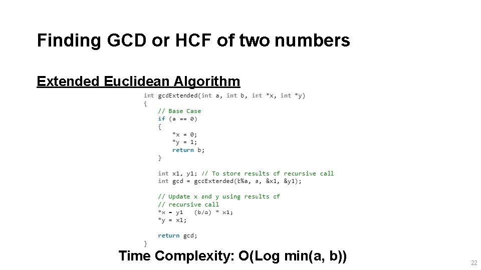 Finding GCD or HCF of two numbers Extended Euclidean Algorithm Time Complexity: O(Log min(a,