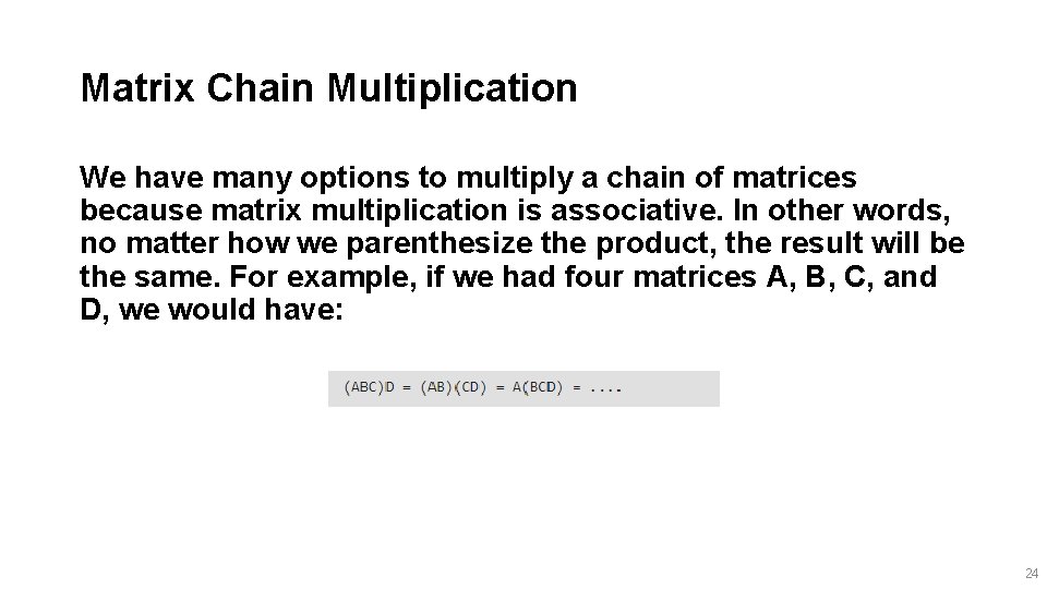 Matrix Chain Multiplication We have many options to multiply a chain of matrices because