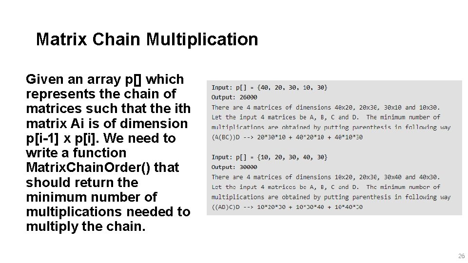 Matrix Chain Multiplication Given an array p[] which represents the chain of matrices such