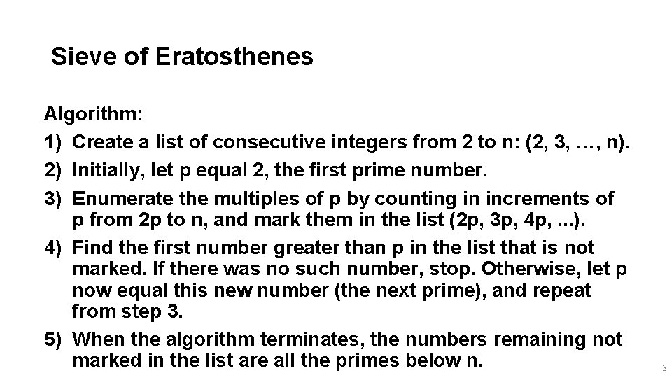 Sieve of Eratosthenes Algorithm: 1) Create a list of consecutive integers from 2 to