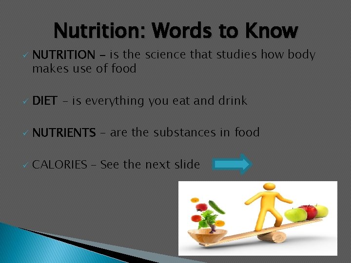 Nutrition: Words to Know ü NUTRITION - is the science that studies how body
