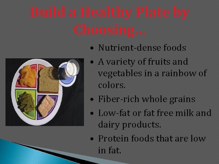 Build a Healthy Plate by Choosing… • Nutrient-dense foods • A variety of fruits